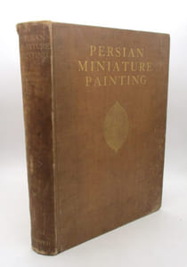 Persian Miniature painting including a critical and descriptive catalogue of the miniatures exhibited at Burlington House, January-March, 1931