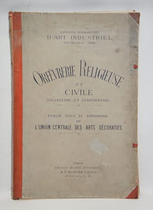 Exposition rétrospective d'art industriel, Bruxelles 1888 : Orfèvrerie religieuse et civile, dinanterie et ferronnerie, publié sous le patronage de l'Union Centrale des Arts Décoratifs.