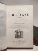 La Bretagne ancienne et moderne. Vol. 1 : La Bretagne ancienne depuis ses origines jusqu'à sa réunion à la France [...]. Vol. 2 : La Bretagne moderne ...