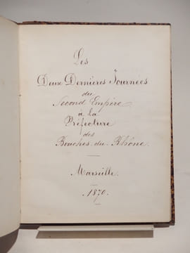 MANUSCRIT : Les deux dernières journées du Second Empire à la préfecture des Bouches-du-Rhône.. Volcy BOZE, Alphonse LEVERT, Tiburce SAUVÉ