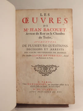 Les Oeuvres de Me Jean Bacquet, Avocat du Roy en la Chambre du Trésor, augmentées de plusieurs Questions, Décisions et Arrests des Cours souveraines ...