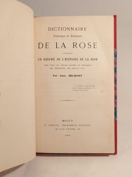 Dictionnaire historique et artistique de la Rose, contenant un résumé de l'histoire de la rose chez tous les peuples anciens et modernes, ses ...