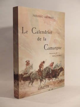 Le Calendrier de la Camargue. Illustrations de Paul Cuchet. Photographies de George à Arles, Georges Gaymard, Augier à Carpentras, Francis Dailloux et ...