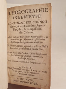 L'Horographie ingénieuse. Contenant des connoissances, & des curiositez agreables, dans la composition des cadrans.  Avec plusieurs propositions remarquables, de gnomonique & astronomie, solidement resolues par les logarithmes artificiels [...]. [Suivi de : ] La Longimetrie ou Geodesie nouvelle. [Et de : ] Tables requises à L'Horographie ingenieuse.