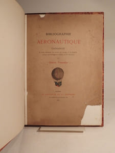 Bibliographie aéronautique. Catalogue des livres d'histoire, de science, de voyages et de fantaisie, traitant de la Navigation aérienne ou des Aérostats.