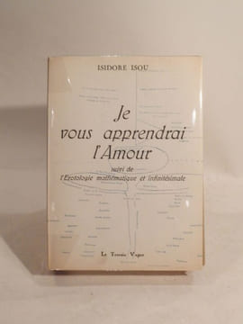 Je vous apprendrai l'Amour, suivi de l'Erotologie mathématique et infinitésimale.. ISOU (Isidore)