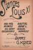 Partition de la chanson : Stances Louis XI       Chanson comique . Mimos,Pol-Pol,Rastel,Giriel - Krier Georges - Ramm'sJim