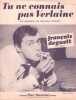 Partition de la chanson : Tu ne connais pas Verlaine        . Deguelt François - Deguelt François - Deguelt François