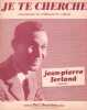 Partition de la chanson : Je te cherche        . Ferland Jean-Pierre - Leccia Jean - Ferland Jean-Pierre