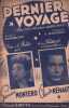 Partition de la chanson : Dernier voyage Prix de la chanson r&eacute;aliste de 1948    Tranche fragilis&eacute;e  Chanson r&eacute;aliste . Montero Germaine,R&eacute;haut Claude ...