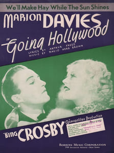 Partition de la chanson : We'll make hay while the sun shines Edition originale américaine , partition piano et chant; avec en couverture Marion Davies et Bing Crosby     Going Hollywood  