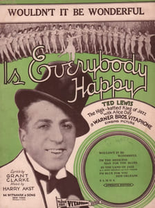 Partition de la chanson : Wouldn't it be wonderful Avec Ted Lewis, Alice Day, Ann Pennington, Lawrence Grant, Julia Swane Gordon, Otto Hoffman, Purnell Pratt et Muggsy Spanier     Is everybody happy  