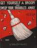 Partition de la chanson : Get yourself a broom and sweep your troubles away        .  - von Tilzer Albert - Rose Billy,Brockmans James
