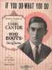 Partition de la chanson : If you do-what you do      Kid Boots  . Cantor Eddie - Handman Lou,Turk Roy,Cantor Eddie - Turk Roy,Cantor Eddie,Handman Lou