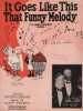 Partition de la chanson : It goes like this ( That Funny Melody ) The Happiness Boys ( Billy Jones and Ernest Hare ) was a popular radio program of ...