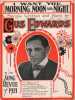 Partition de la chanson : I want you morning, noon and night        . Edwards Gus - Edwards Gus. - Cobb Will D.