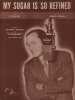 Partition de la chanson : My Sugar is so refined        . Weston Paul,Mercer Johnny - Lippman S. - Dee Sylvia