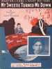 Partition de la chanson : My Sweetie Turned Me Down ( What do i care )        . Halloway Sterling - Donaldson Walter - Kahn Gus