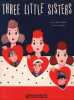 Partition de la chanson : Three Little Sisters Cette chanson énumère trois soeurs d'une même famille ayant des sentiments amoureux pour des militaires ...