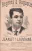 Partition de la chanson : Regrets &agrave; Augustin ( Oraison Fun&egrave;bre ) Discours prononc&eacute; , sur la tombe d'un Auvergnat, scieur de long, par un autre scieur ...
