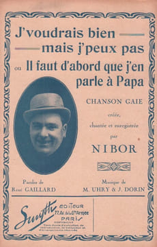 Partition de la chanson : J' voudrais bien mais j' peux pas ou il faut d' abord que j'en parle à Papa Chanson gaie . Nibor - Uhry Maurice,Dorin ...
