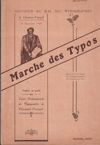 Partition de la chanson : Marche des Typos Souvenir du Bal des Typographes de Clermont-Ferrand le 29 Novembre 1924, "Marche des Typos " a été vendu au profit des Cours Professionnels de typographie de Clermont-Ferrand. Editée par la 29e Section de la Section de la Fédération Française des Travailleurs du Livre.