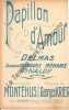 Partition de la chanson : Papillon d'amour        . Desgraves Suzanne,Delmas,Méham's,Rinaldy - Krier Georges - Montéhus Gaston