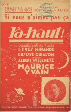 Partition de la chanson : Si vous n'aimez pas ça Là-haut Théâtre des Bouffes Parisiens. Chevalier Maurice - Yvain Maurice - Willemetz Albert
