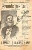 Partition de la chanson : Prends pas tout       Chansonnette Théâtre des Ambassadeurs. Vasser - Ducreux,Bair - Marcel L.