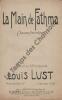 Partition de la chanson : Main de Fathma (La)       Chant patriotique .  - Lust Louis - Lust Louis