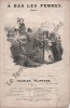 Partition de la chanson : A bas les femmes       Chansonnette .  - Plantade Charles - de Courcy Frédéric