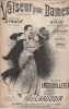 Partition de la chanson : Valseur pour Dames       Chansonnette Eldorado,Moulin Rouge,Scala,Théâtre des Ambassadeurs,Pépinière. Darbel,Clerc ...