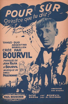 Partition de la chanson : Pour sûr  Qu'est-ce que tu dis ?      . Bourvil - Prud'homme Emile - Bourvil,Rafa Jean