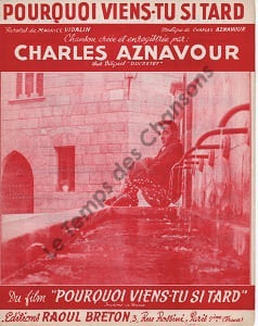 Partition de la chanson : Pourquoi viens tu si tard Pourquoi viens-tu si tard . Aznavour Charles - Aznavour Charles - Vidalin Maurice