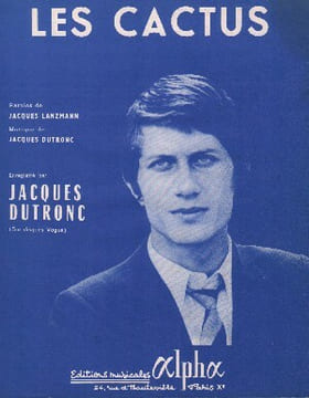 Partition de la chanson : Cactus (Les) . Dutronc Jacques - Dutronc Jacques - Lanzmann Jacques