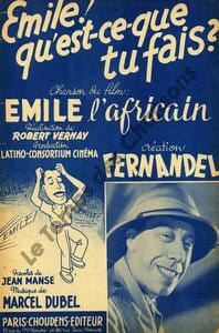 Partition de la chanson : Emile qu'est-ce que tu fais ? Emile l'africain . Fernandel - Dubel Marcel - Manse Jean