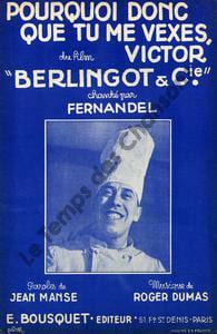 Partition de la chanson : Pourquoi donc que tu me vexes Victor      Berlingot et Cie  . Fernandel - Dumas Roger - Manse Jean