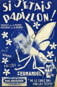 Partition de la chanson : Si j'étais papillon !      Ne le criez pas sur les toits  . Fernandel - Dumas Roger - Manse Jean