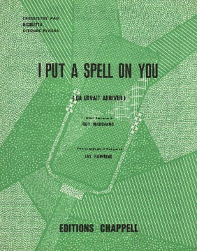 Partition de la chanson : I put a spell on you ça devait arriver . Nicoletta - Hawkins Jay - Marchand Guy