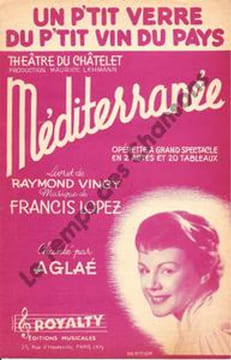 Partition de la chanson : P'tit verre du p'tit vin du pays (Un) Méditerranée Théâtre du Châtelet. Aglaé - Lopez Francis - Vincy Raymond