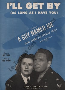 Partition de la chanson : I'll get by Irene Dunne - Spencer Tracy As long as i have you    A guy named Joe  