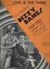 Partition de la chanson : Love is the thing Marjorie rambeau - Florine McKinney - Lawrence Gray     Dizzy dames  .  - Moret Neil - Tobias Harry