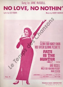 Partition de la chanson : No love, no nothin'n Glenn Ford - Nancy Kwan - Rod Taylor - Suzanne Pleshette Fate is the hunter . Russell Jane - ...