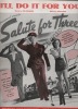 Partition de la chanson : I'll do it for you Betty Rhodes - MacDonald Carey - Dona Drake - Cliff Edwards     Salute for three  .  - Styne Jule - ...