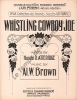 Partition de la chanson : Whistling cowboy Joe        .  - Brown AL.W - Atteridge Harold