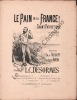 Partition de la chanson : Pain de la France !       Chant patriotique Epoque (L'). Roger Mr. - Desormes Louis César - Baron,de Trogoff Christian