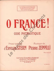 Partition de la chanson : O France ! " Les bénéfices provenant de la vente de cette Ode seront entièrement versés à des oeuvres au profit des victimes de la guerre " Chant patriotique