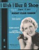 Partition de la chanson : I wish i wuz a shoe Mary Clare - Lewis Casson     Night club queen  . Carr Jane - Croom-Johnson Austen - Miller Sony