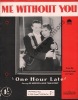 Partition de la chanson : Me without you Joe Morrison - Helen Twelvetrees     One hour late  .  - Robin Leo,Gensler Lewis E. - Robin Leo