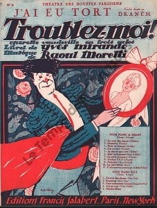 Partition de la chanson : J'ai eu tort Troublez-moi ! Théâtre des Bouffes Parisiens. Dranem - Moretti Raoul - Mirande Yves